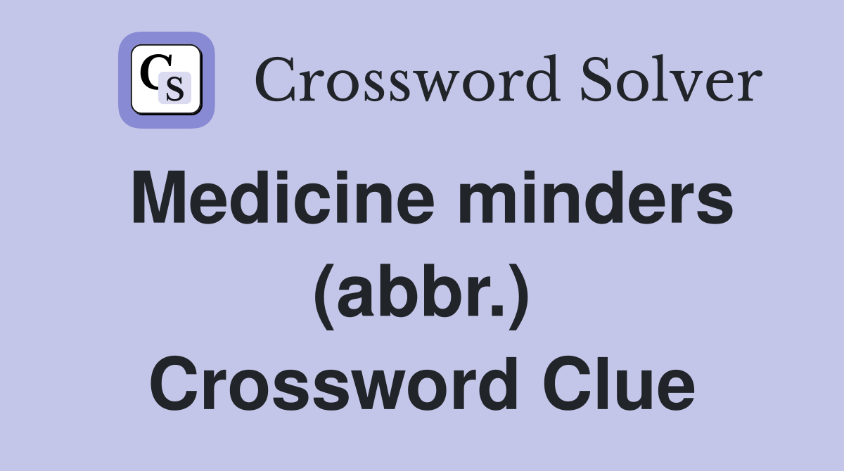 Medicine minders (abbr.) Crossword Clue