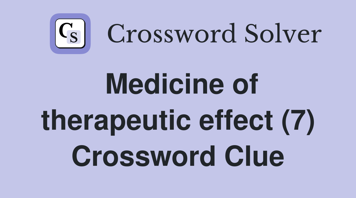 Medicine of therapeutic effect (7) Crossword Clue