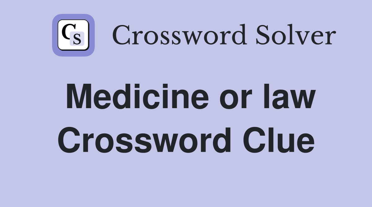 Medicine or law Crossword Clue