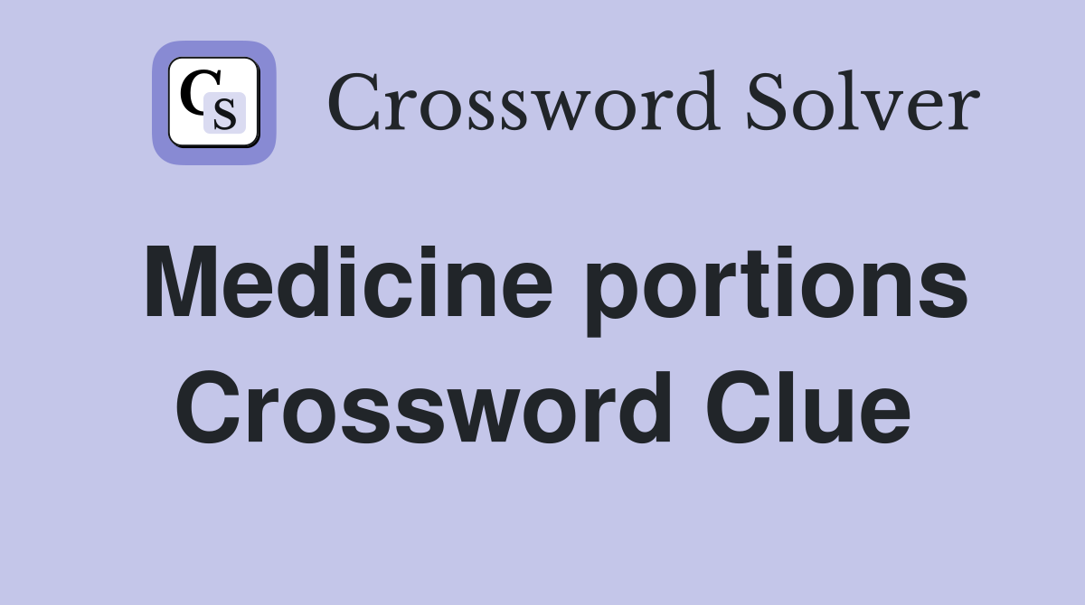 Medicine portions Crossword Clue
