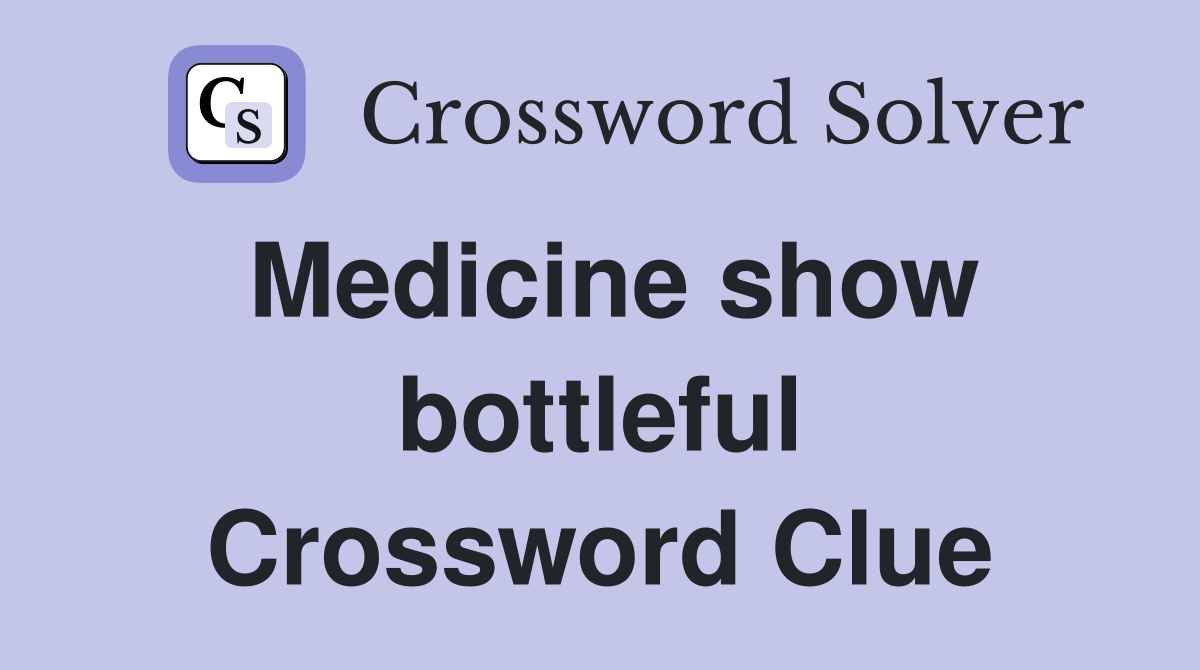 Medicine show bottleful Crossword Clue