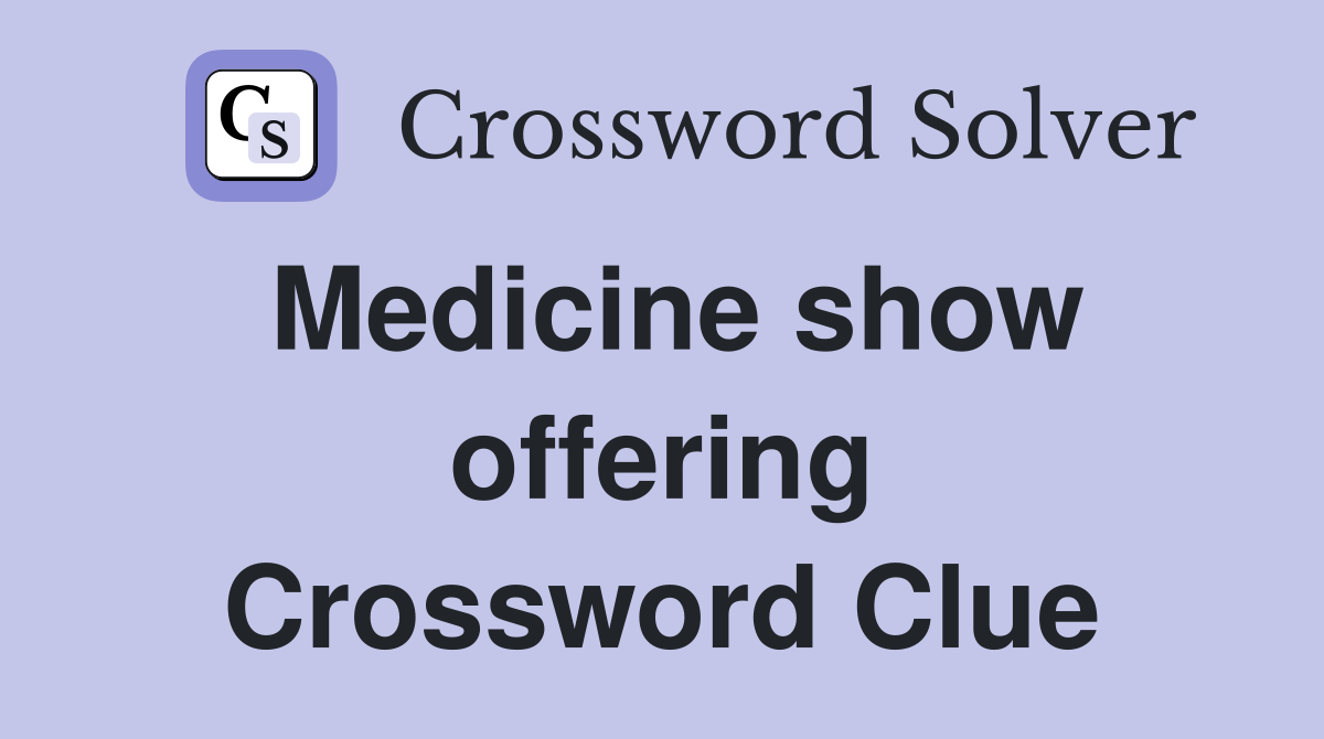 Medicine show offering Crossword Clue