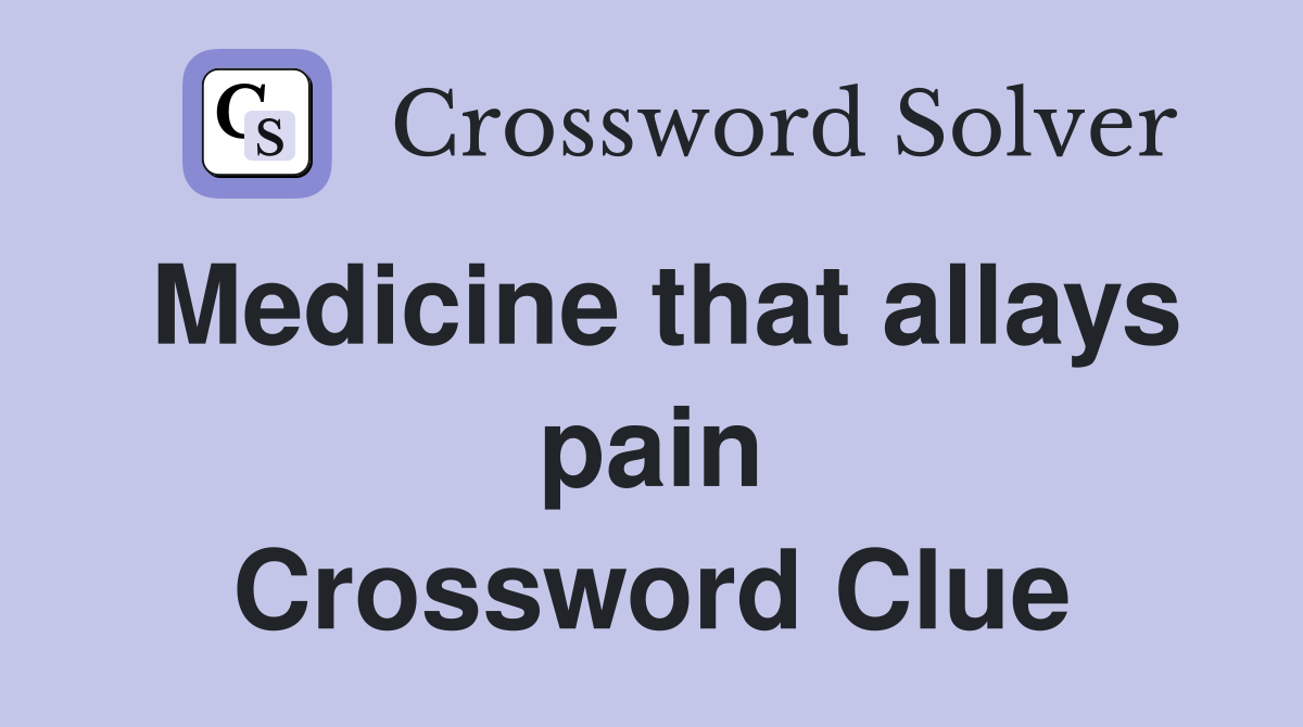 Medicine that allays pain Crossword Clue