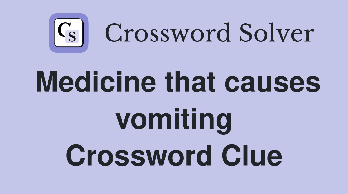 Medicine that causes vomiting Crossword Clue