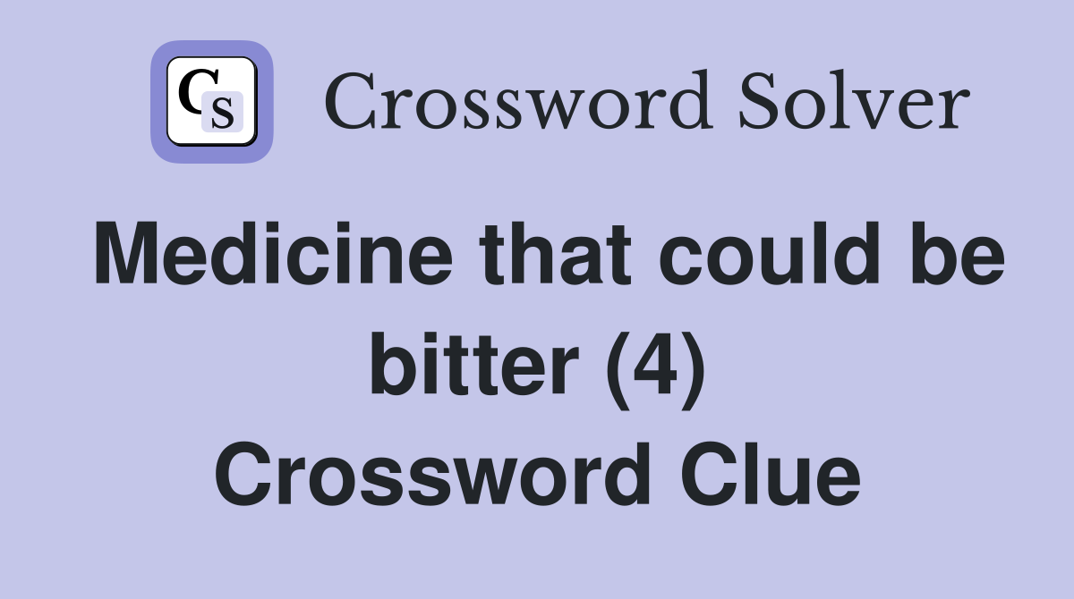 Medicine that could be bitter (4) Crossword Clue
