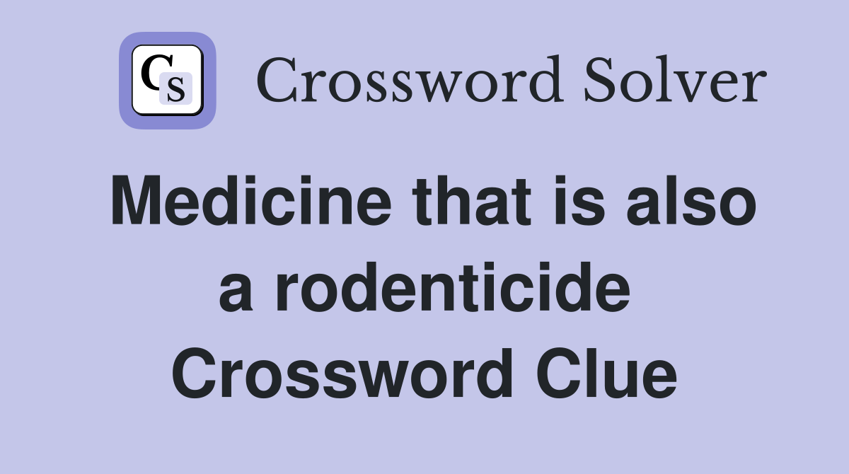 Medicine that is also a rodenticide Crossword Clue