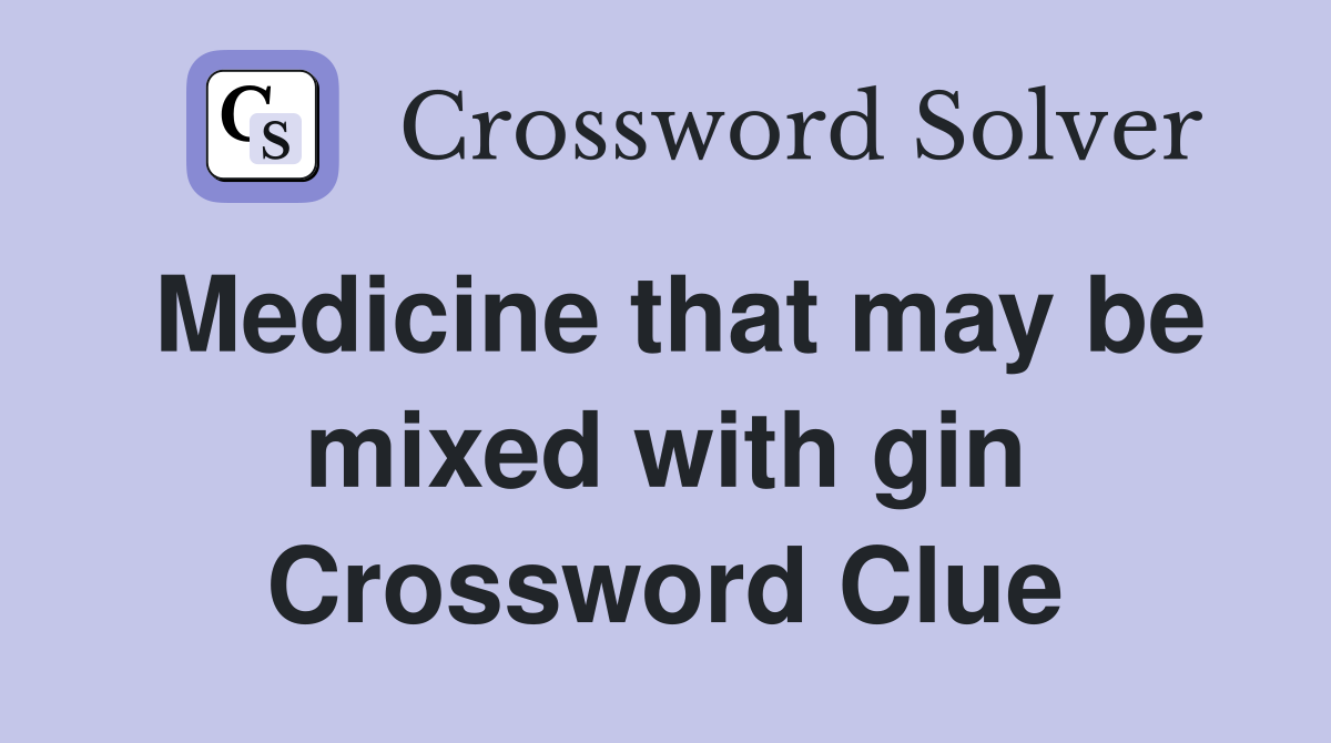 Medicine that may be mixed with gin Crossword Clue