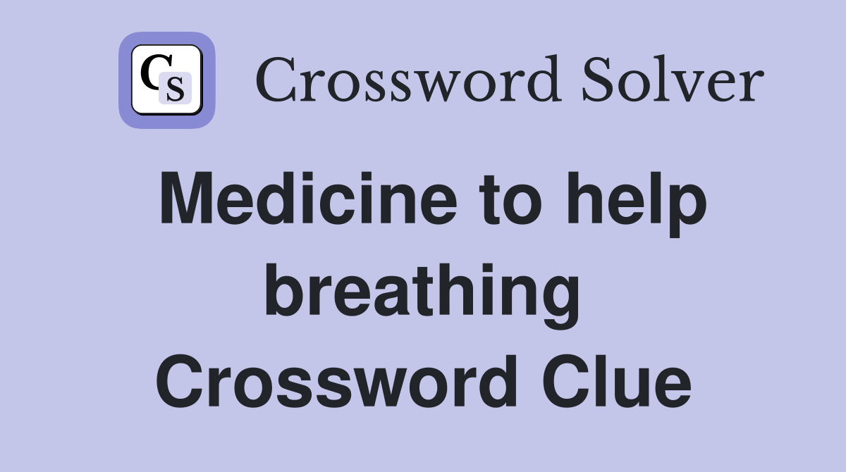 Medicine to help breathing Crossword Clue
