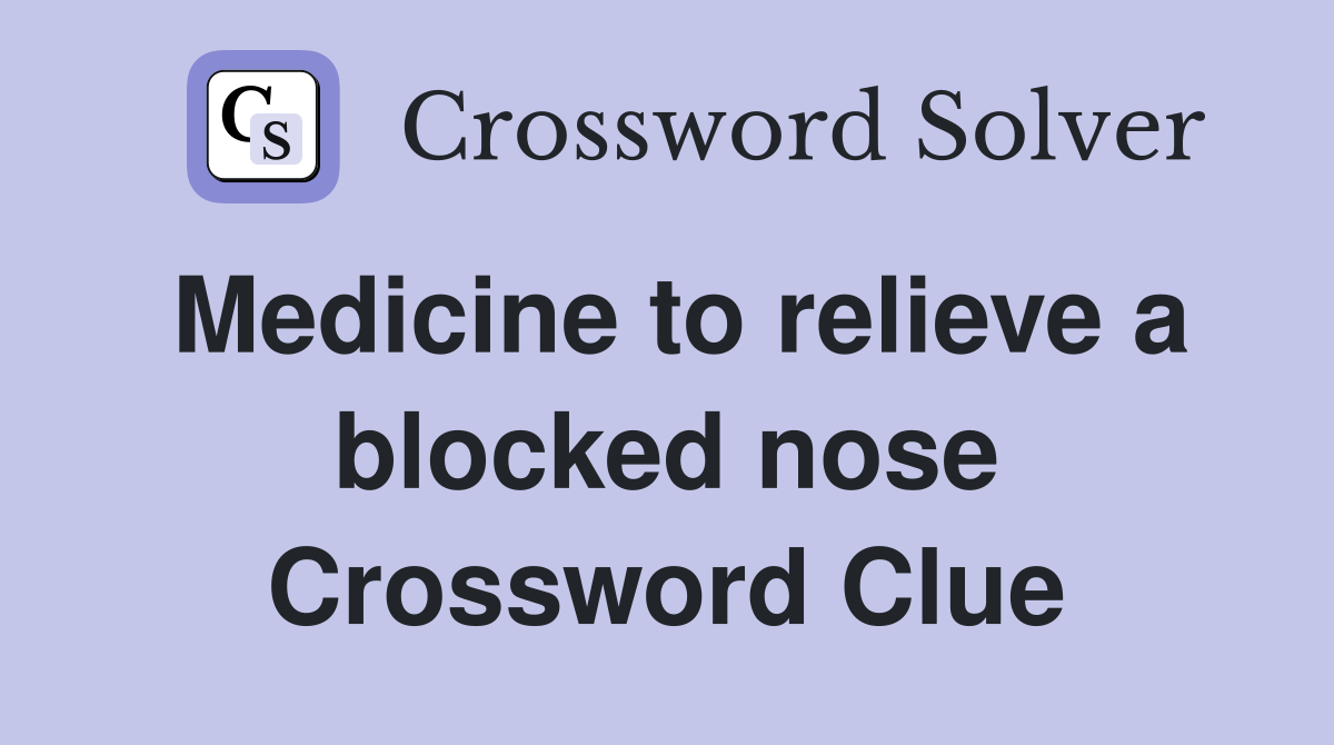 Medicine to relieve a blocked nose Crossword Clue