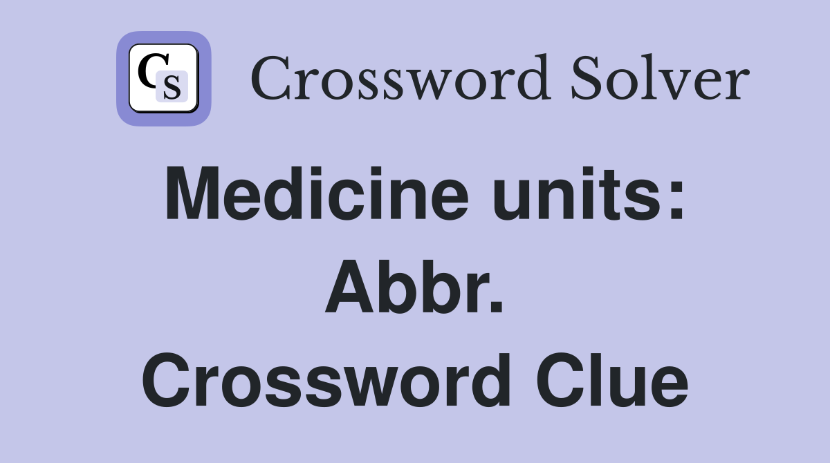 Medicine units: Abbr. Crossword Clue
