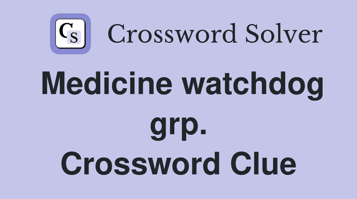 Medicine watchdog grp. Crossword Clue