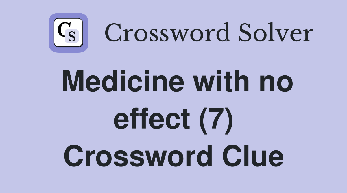 Medicine with no effect (7) Crossword Clue