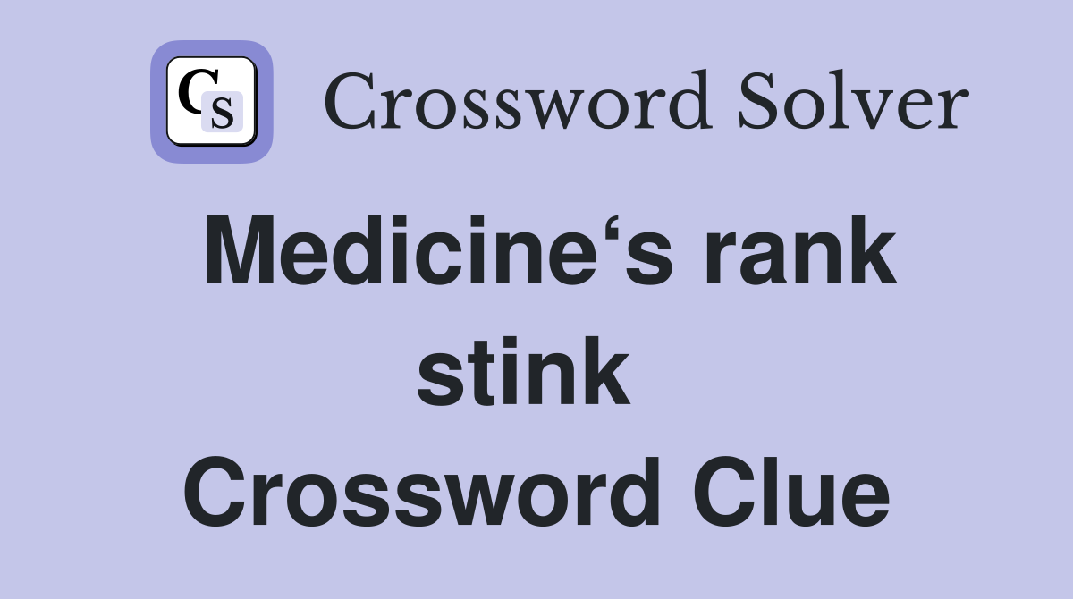 Medicine‘s rank stink  Crossword Clue