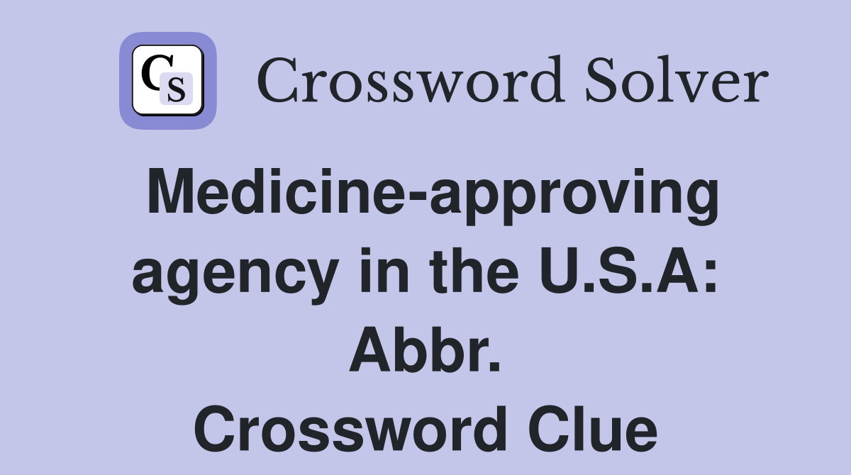 Medicine-approving agency in the U.S.A: Abbr. Crossword Clue