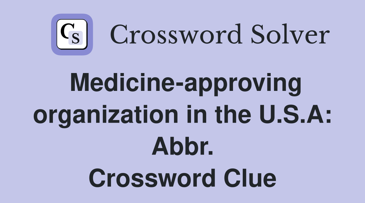 Medicine-approving organization in the U.S.A: Abbr. Crossword Clue