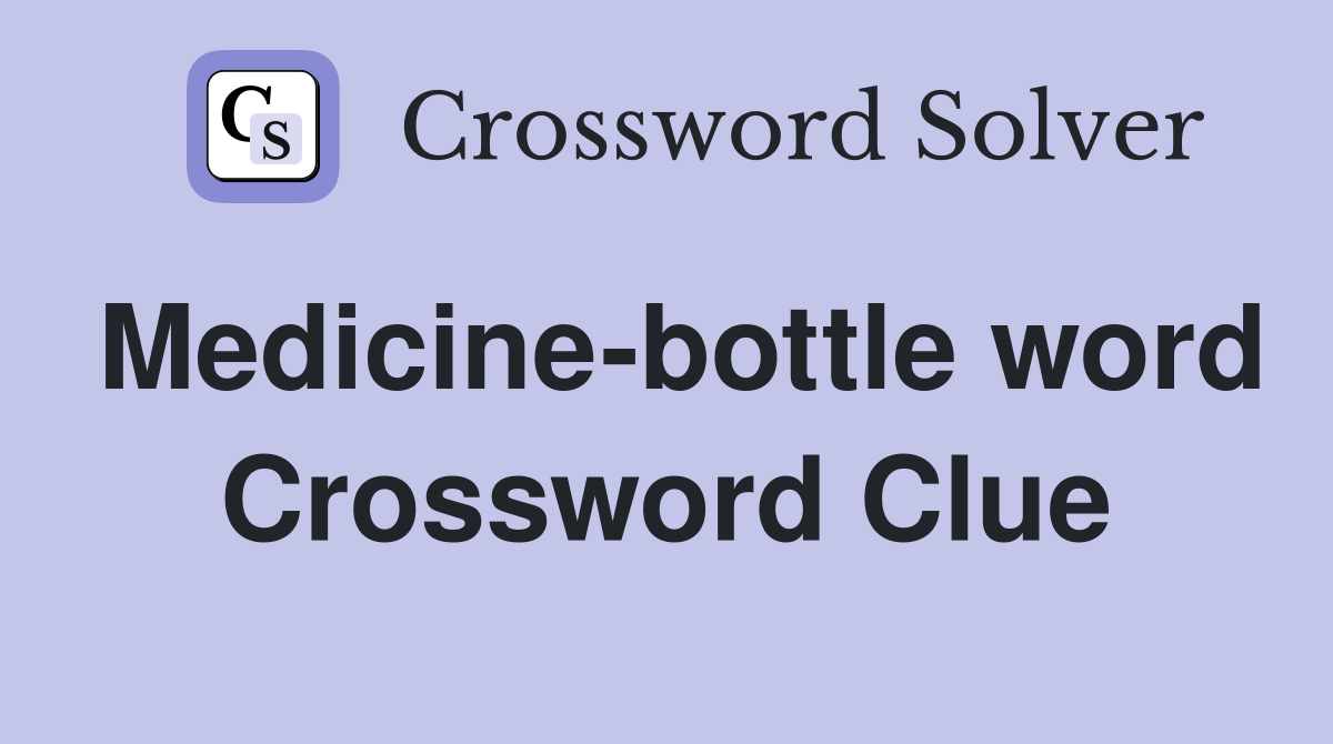 Medicine-bottle word Crossword Clue