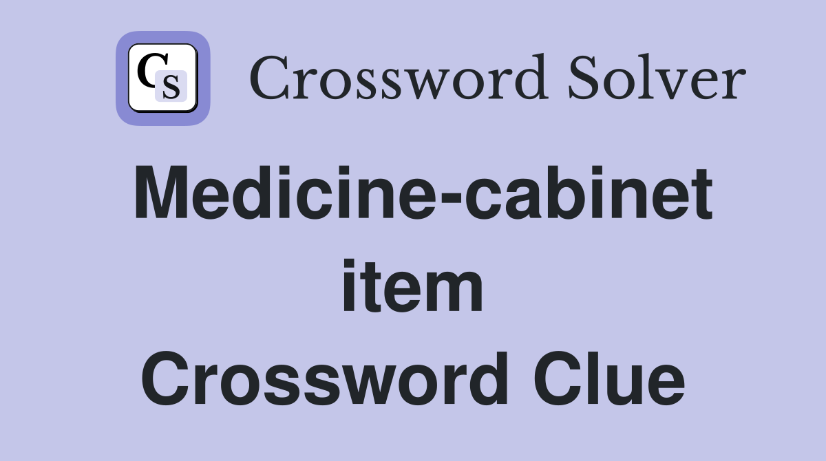 Medicine-cabinet item Crossword Clue