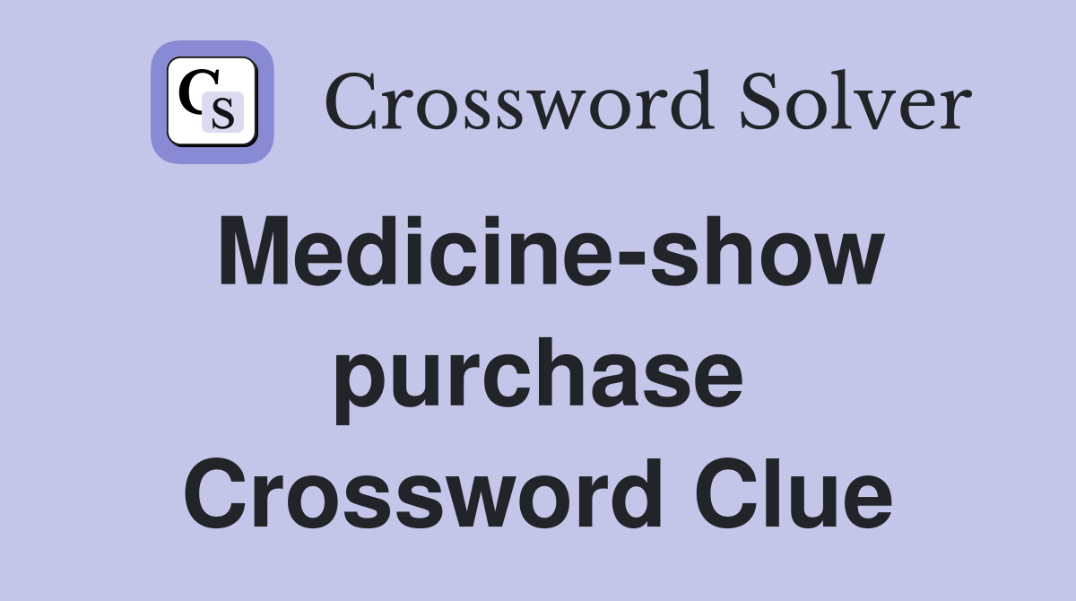 Medicine-show purchase Crossword Clue