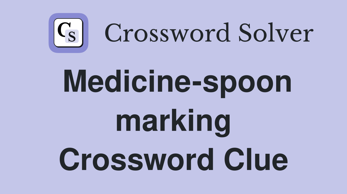 Medicine-spoon marking Crossword Clue