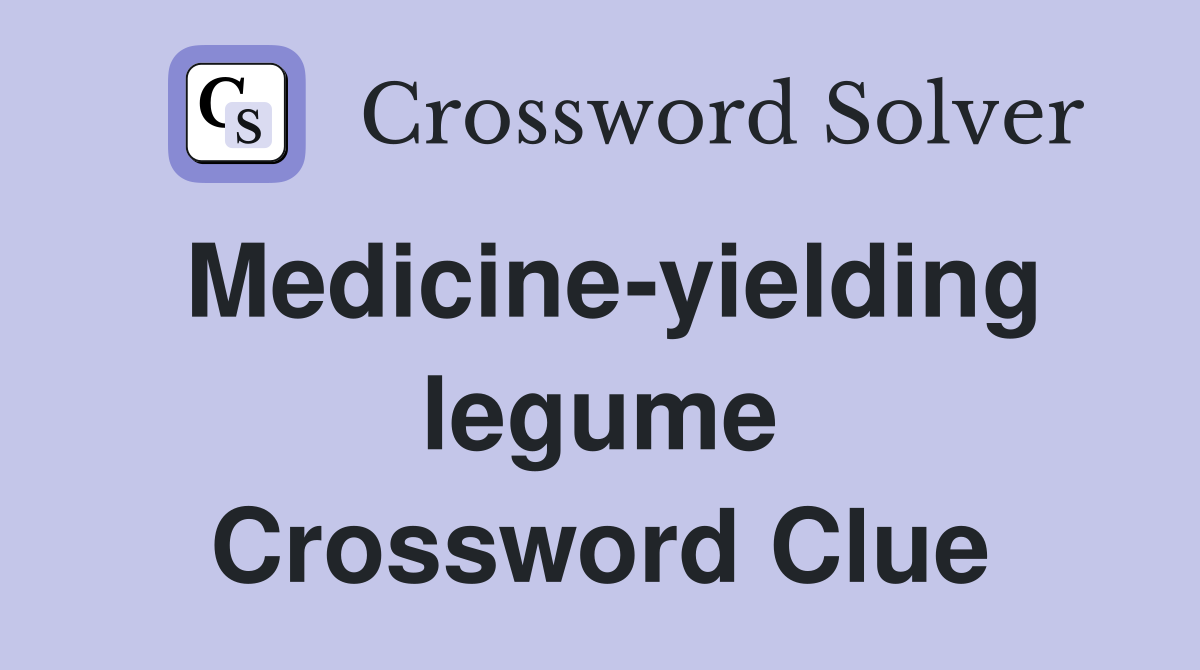 Medicine-yielding legume Crossword Clue