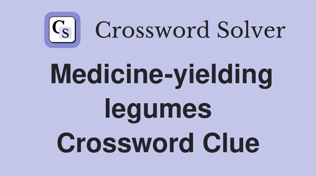 Medicine-yielding legumes Crossword Clue