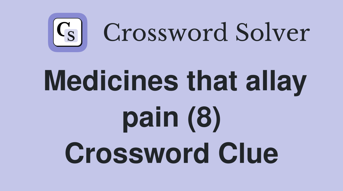 Medicines that allay pain (8) Crossword Clue