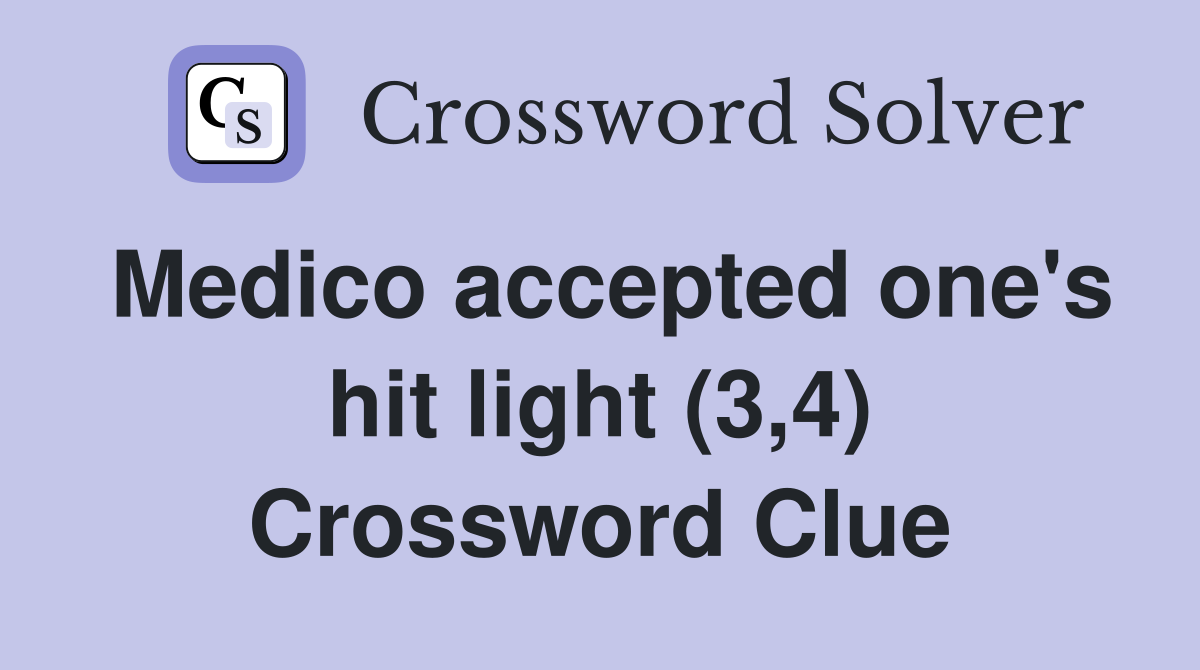 Medico accepted one's hit light (3,4) Crossword Clue