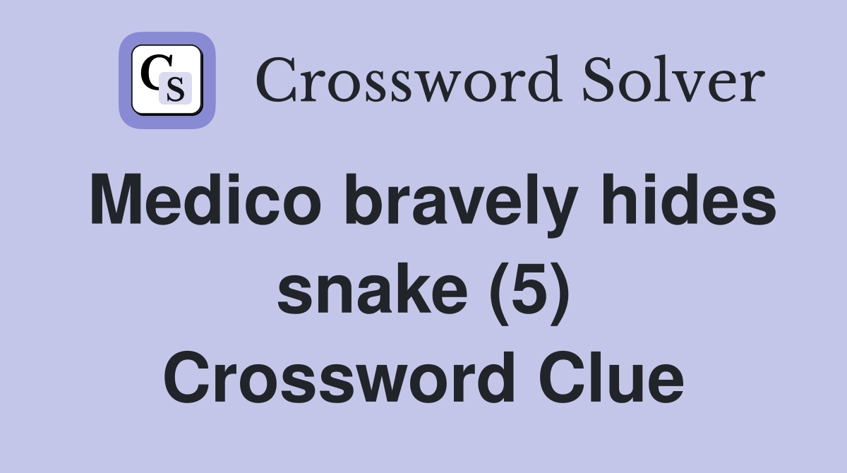 Medico bravely hides snake (5) Crossword Clue