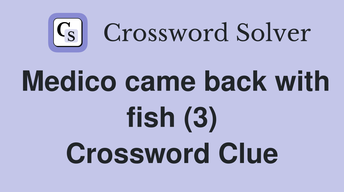 Medico came back with fish (3) Crossword Clue