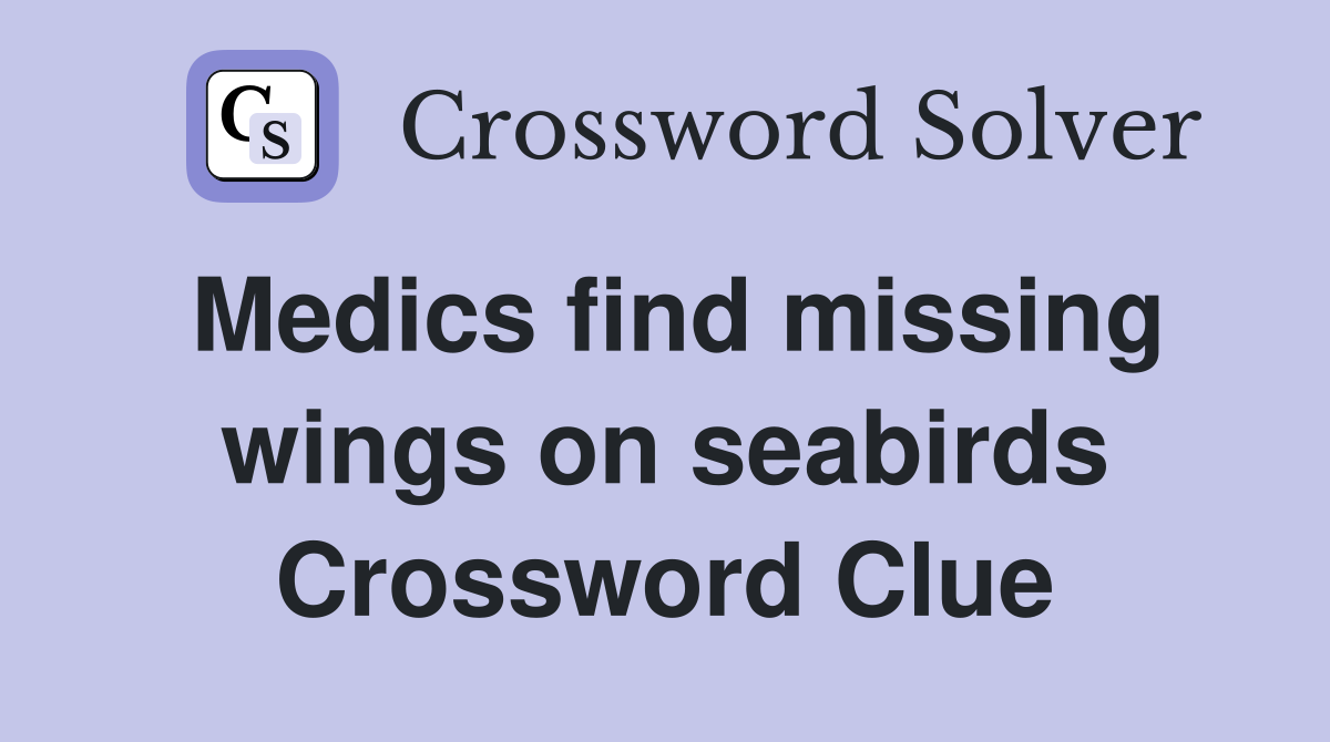 Medics find missing wings on seabirds Crossword Clue