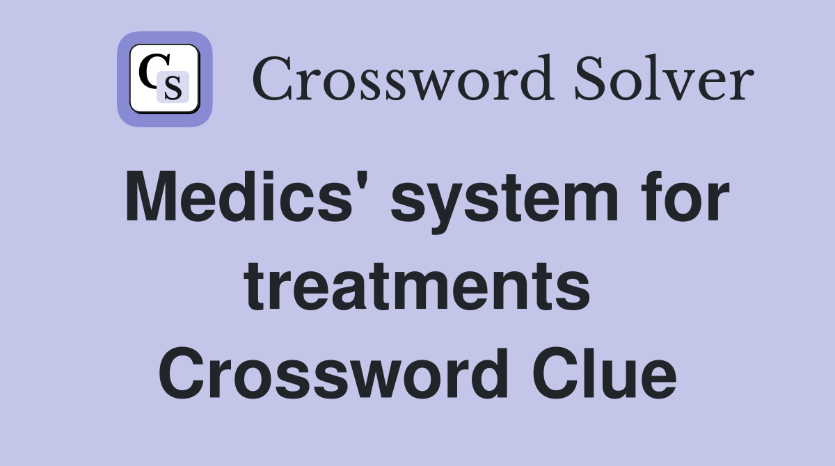 Medics' system for treatments Crossword Clue