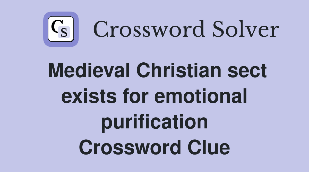 Medieval Christian sect exists for emotional purification Crossword Clue