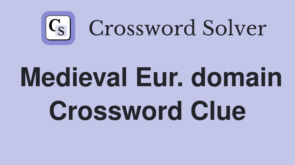 Medieval Eur. domain Crossword Clue