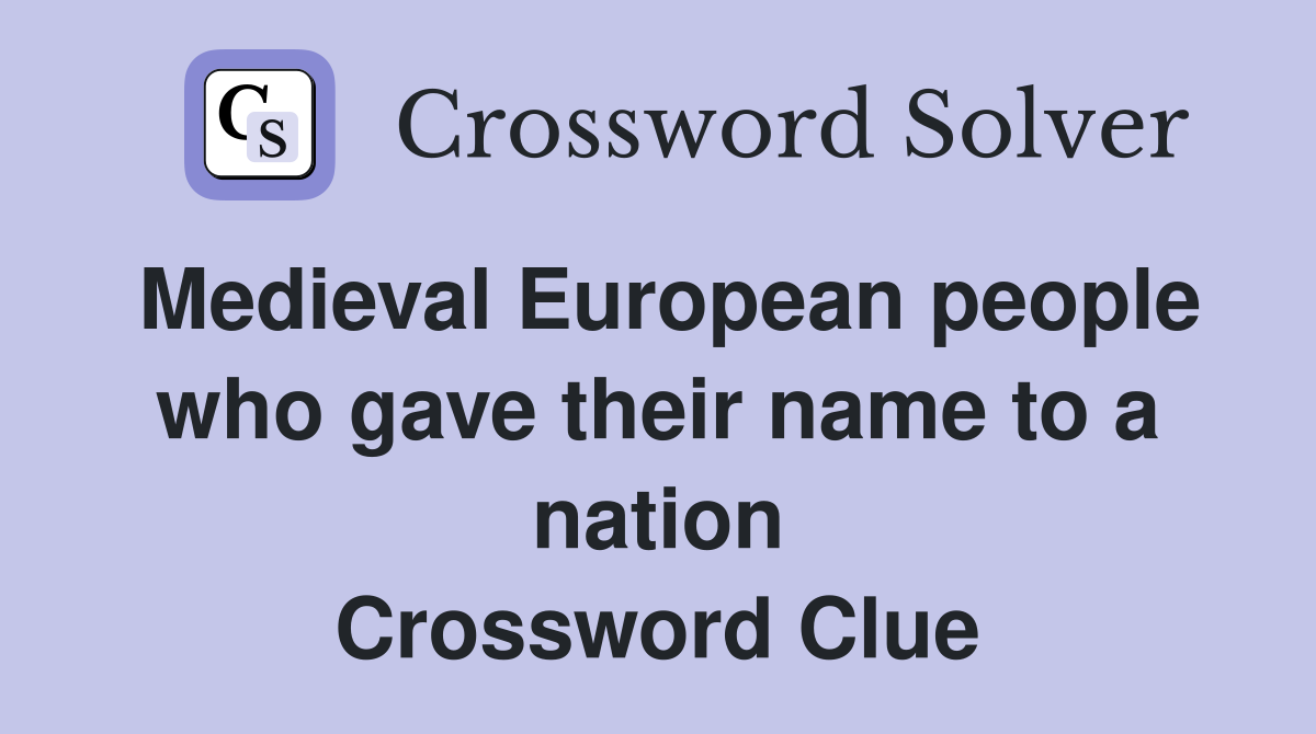 Medieval European people who gave their name to a nation Crossword Clue