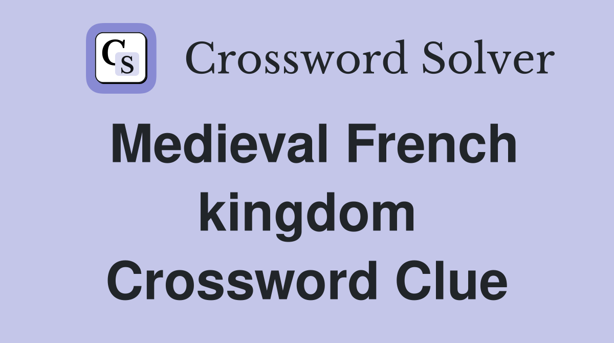 Medieval French kingdom Crossword Clue
