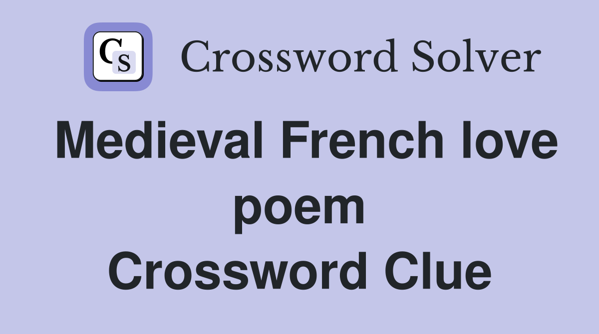 Medieval French love poem Crossword Clue