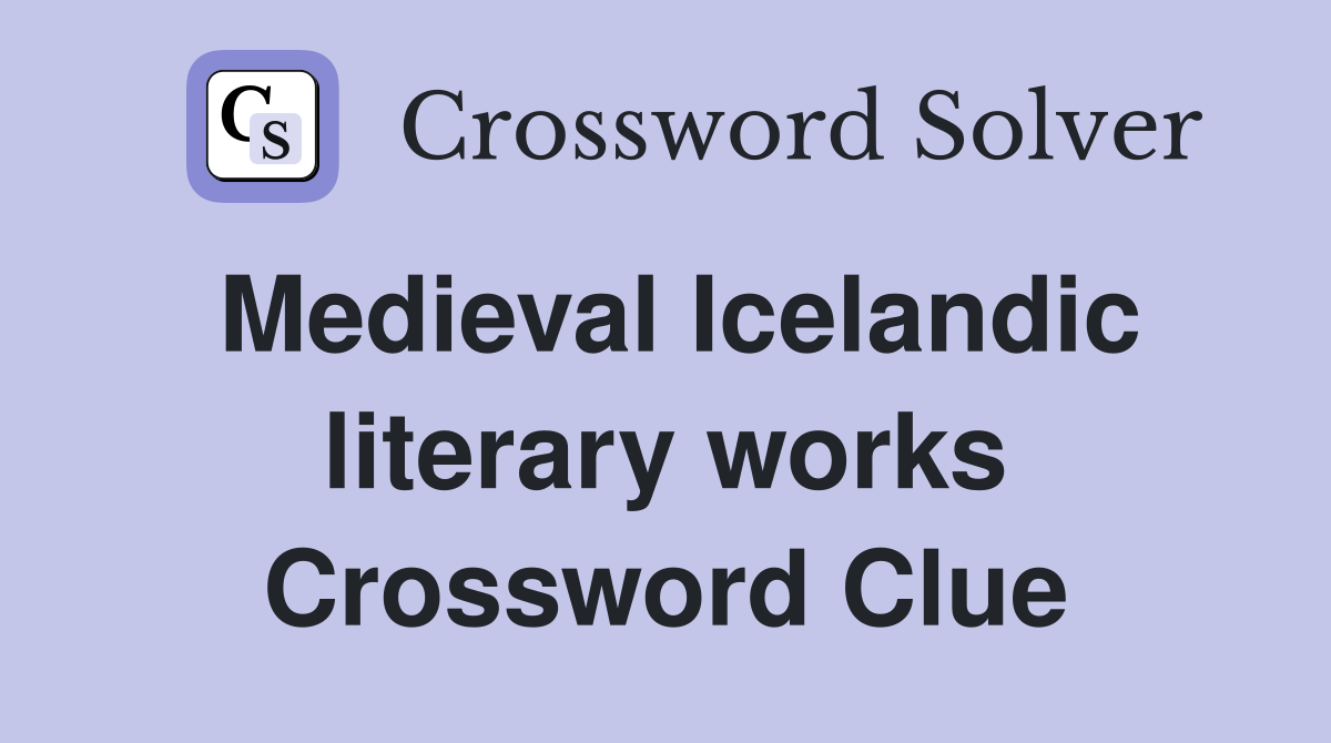 Medieval Icelandic literary works Crossword Clue