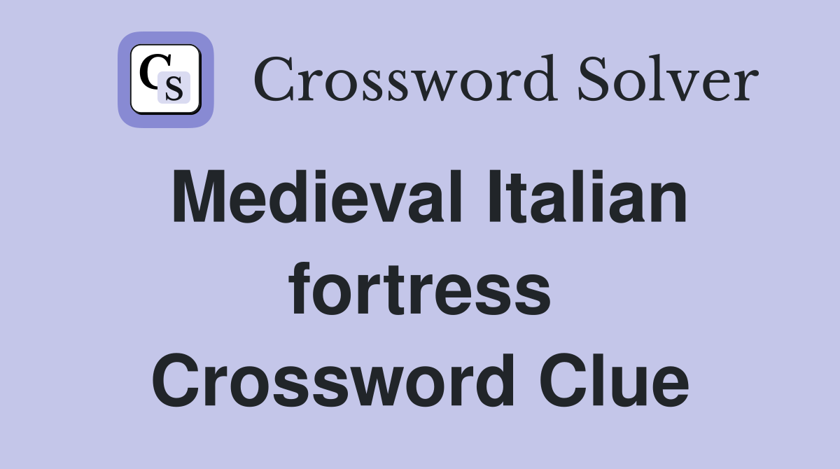 Medieval Italian fortress Crossword Clue