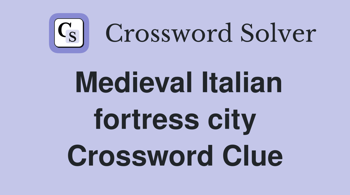 Medieval Italian fortress city Crossword Clue