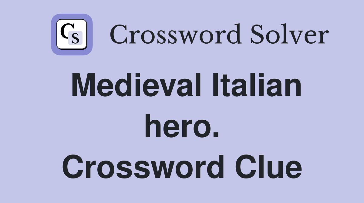 Medieval Italian hero. Crossword Clue