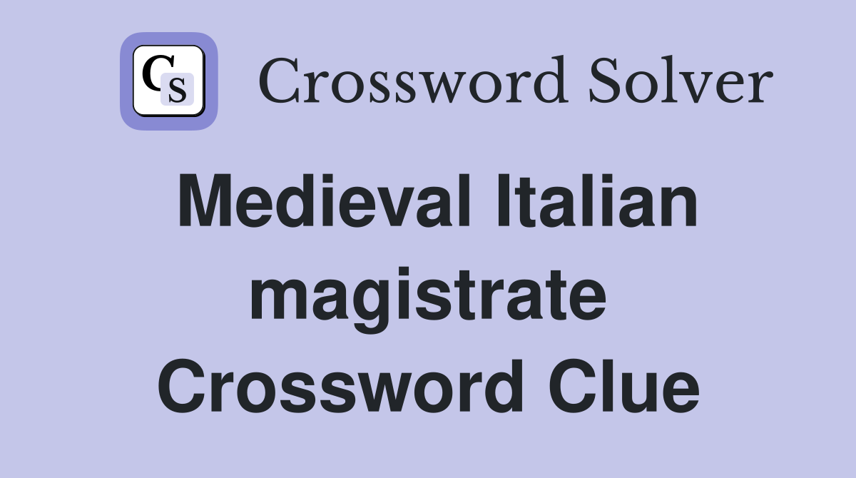 Medieval Italian magistrate Crossword Clue
