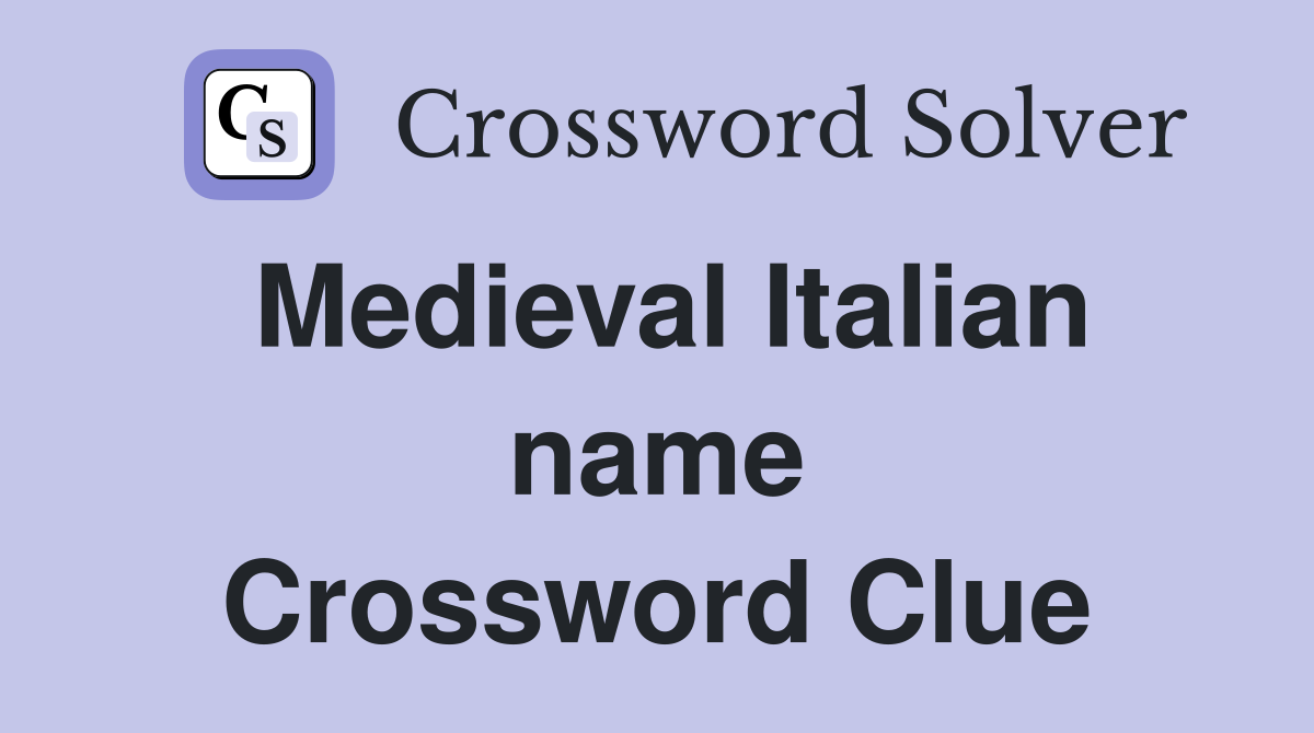 Medieval Italian name Crossword Clue
