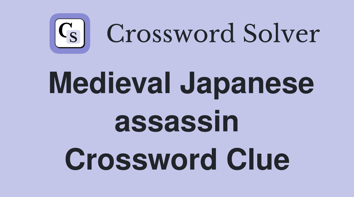 Medieval Japanese assassin Crossword Clue