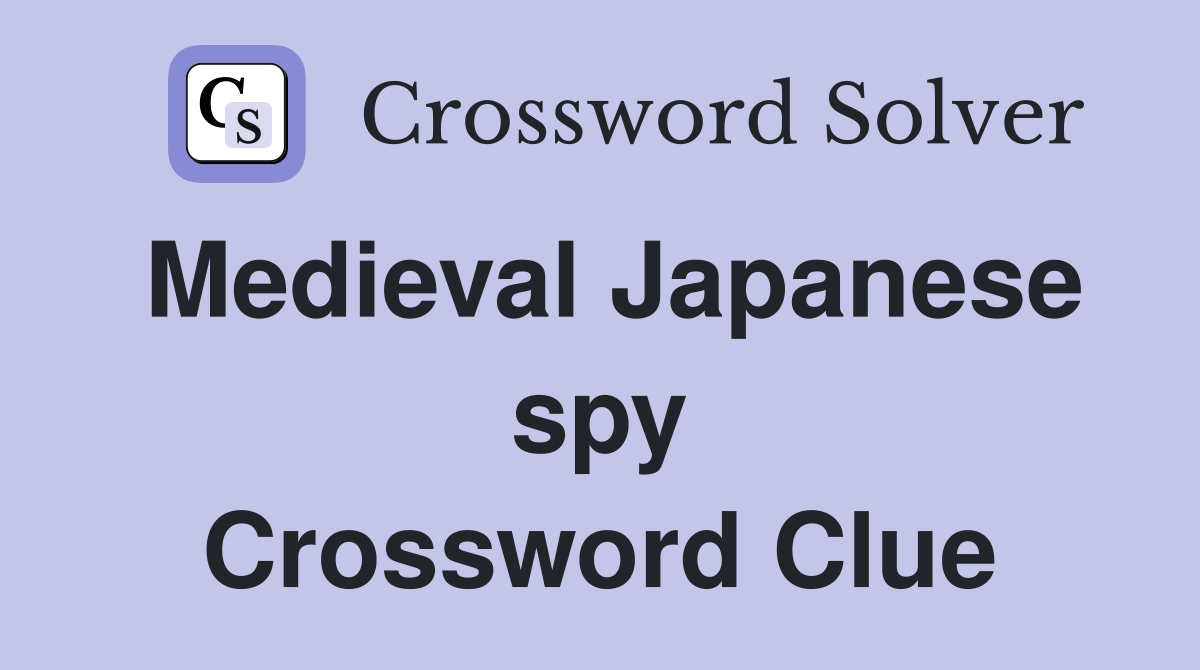 Medieval Japanese spy Crossword Clue