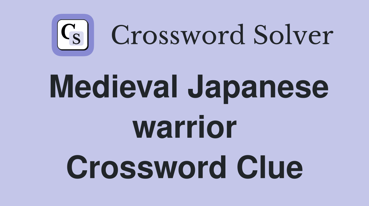 Medieval Japanese warrior Crossword Clue