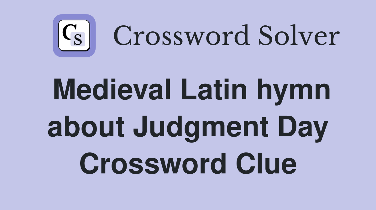 Medieval Latin hymn about Judgment Day Crossword Clue