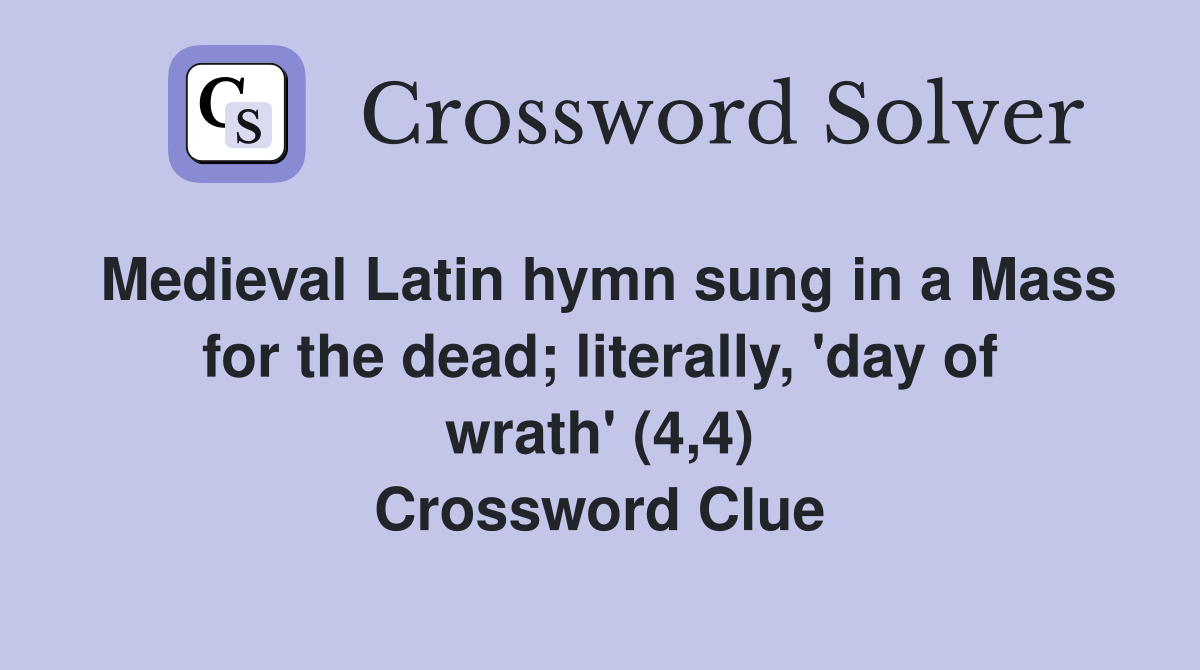 Medieval Latin hymn sung in a Mass for the dead; literally, 'day of wrath' (4,4) Crossword Clue
