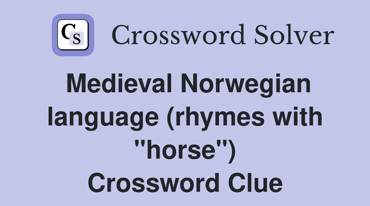 Medieval Norwegian language (rhymes with "horse") Crossword Clue