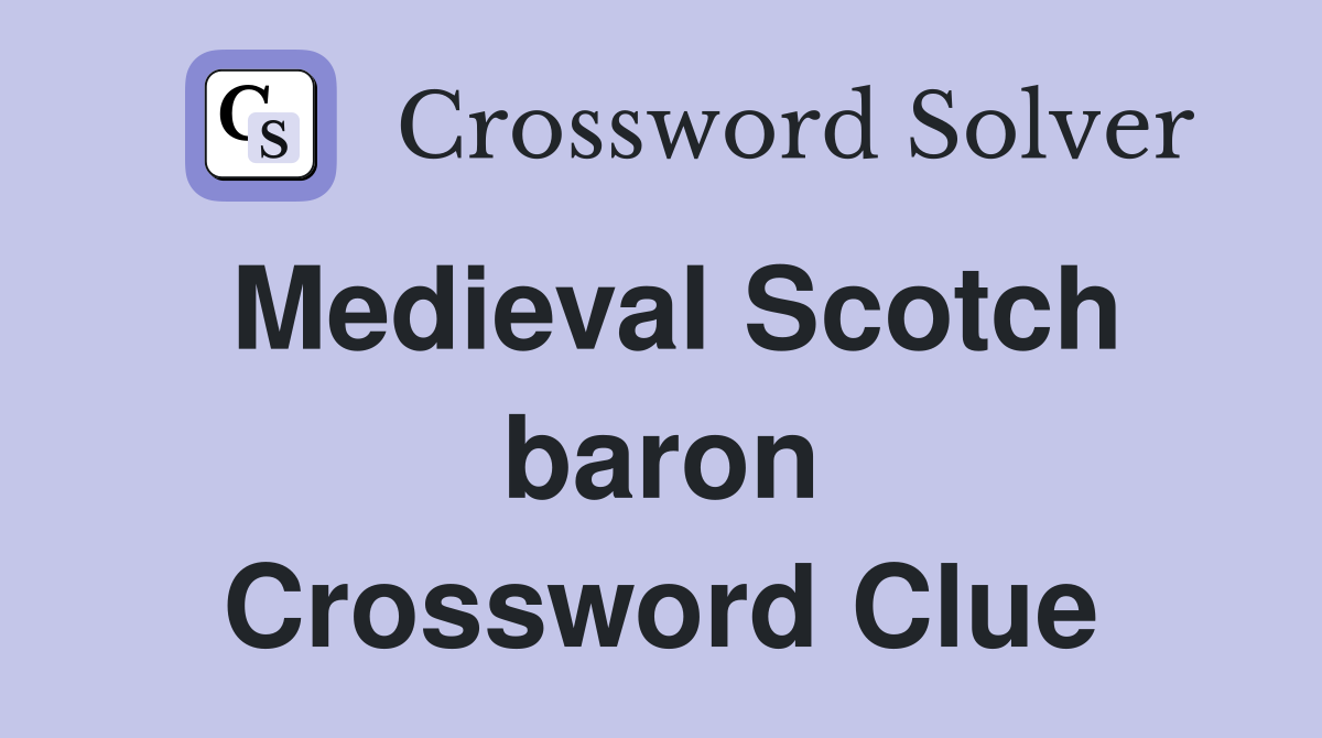 Medieval Scotch baron Crossword Clue