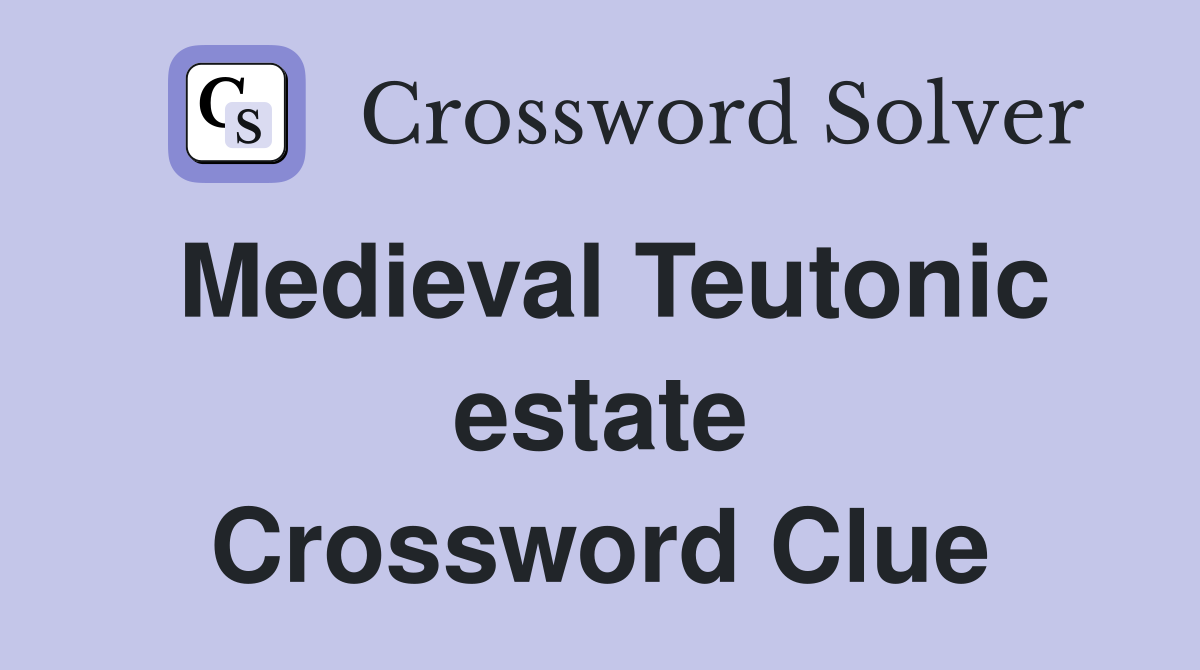 Medieval Teutonic estate Crossword Clue